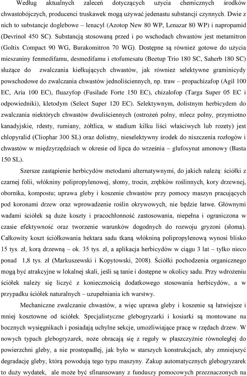 Substancją stosowaną przed i po wschodach chwastów jest metamitron (Goltix Compact 90 WG, Burakomitron 70 WG).