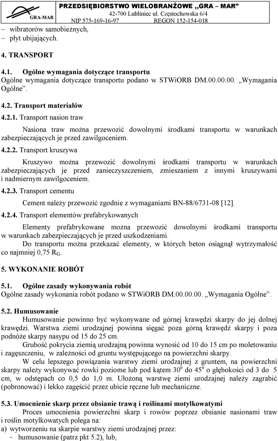 1. Transport nasion traw Nasiona traw można przewozić dowolnymi środkami transportu w warunkach zabezpieczających je przed zawilgoceniem. 4.2.