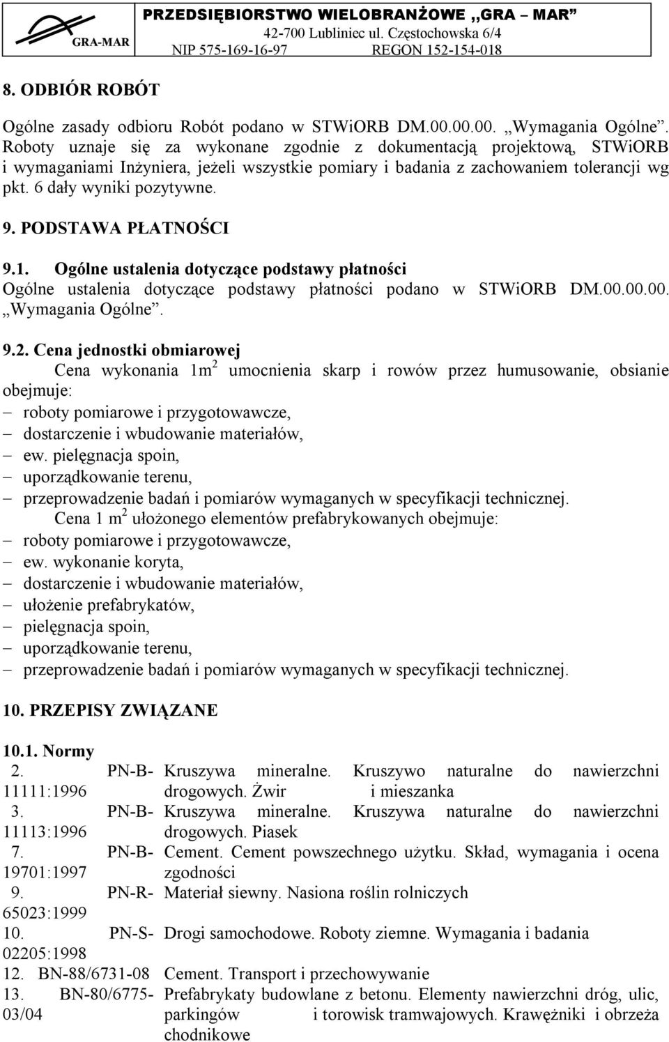 PODSTAWA PŁATNOŚCI 9.1. Ogólne ustalenia dotyczące podstawy płatności Ogólne ustalenia dotyczące podstawy płatności podano w STWiORB DM.00.00.00. Wymagania Ogólne. 9.2.