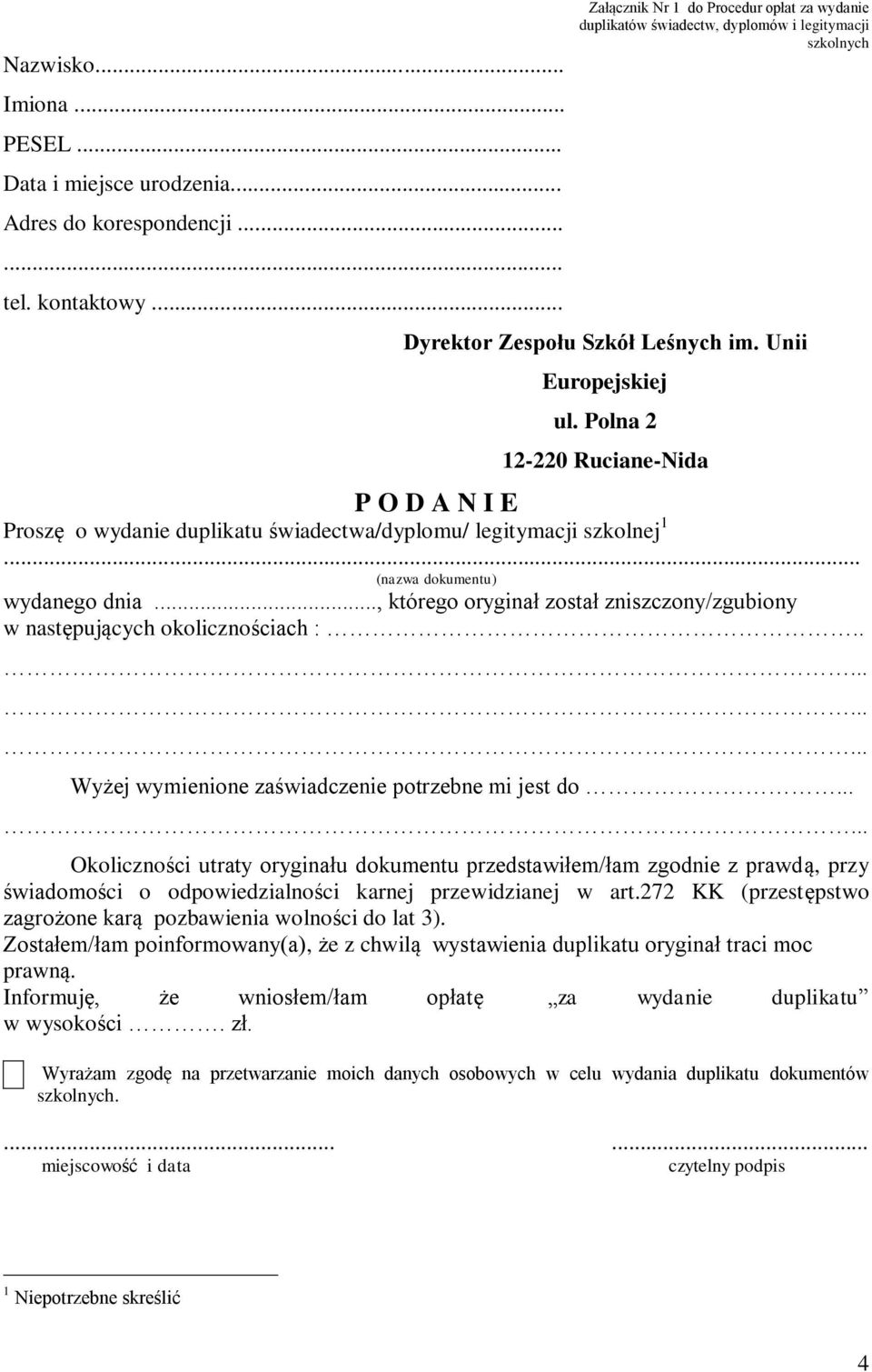 Polna 2 12-220 Ruciane-Nida P O D A N I E Proszę o wydanie duplikatu świadectwa/dyplomu/ legitymacji szkolnej 1... (nazwa dokumentu) wydanego dnia.