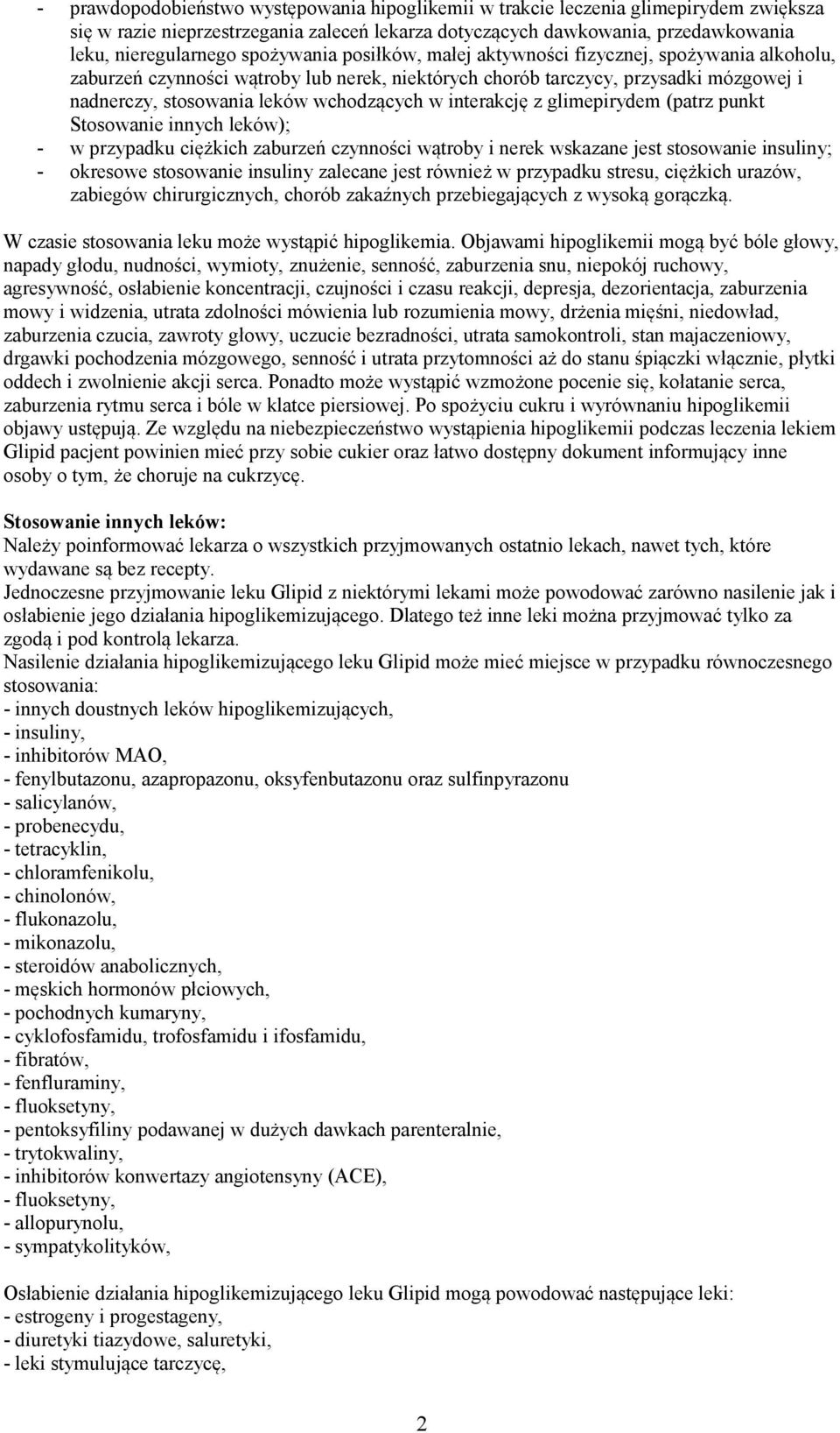 interakcję z glimepirydem (patrz punkt Stosowanie innych leków); - w przypadku ciężkich zaburzeń czynności wątroby i nerek wskazane jest stosowanie insuliny; - okresowe stosowanie insuliny zalecane