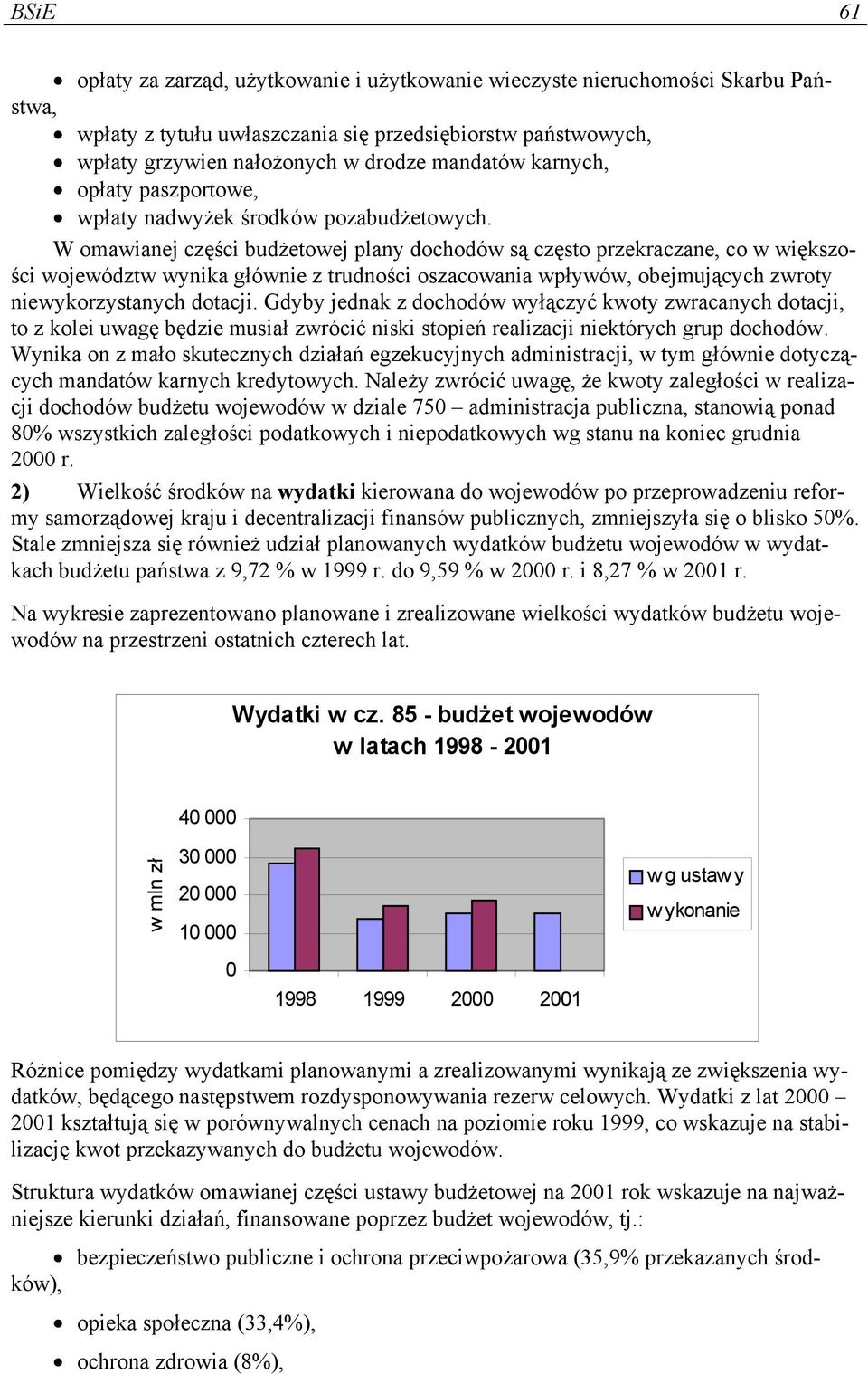 W omawianej części budżetowej plany dochodów są często przekraczane, co w większości województw wynika głównie z trudności oszacowania wpływów, obejmujących zwroty niewykorzystanych dotacji.