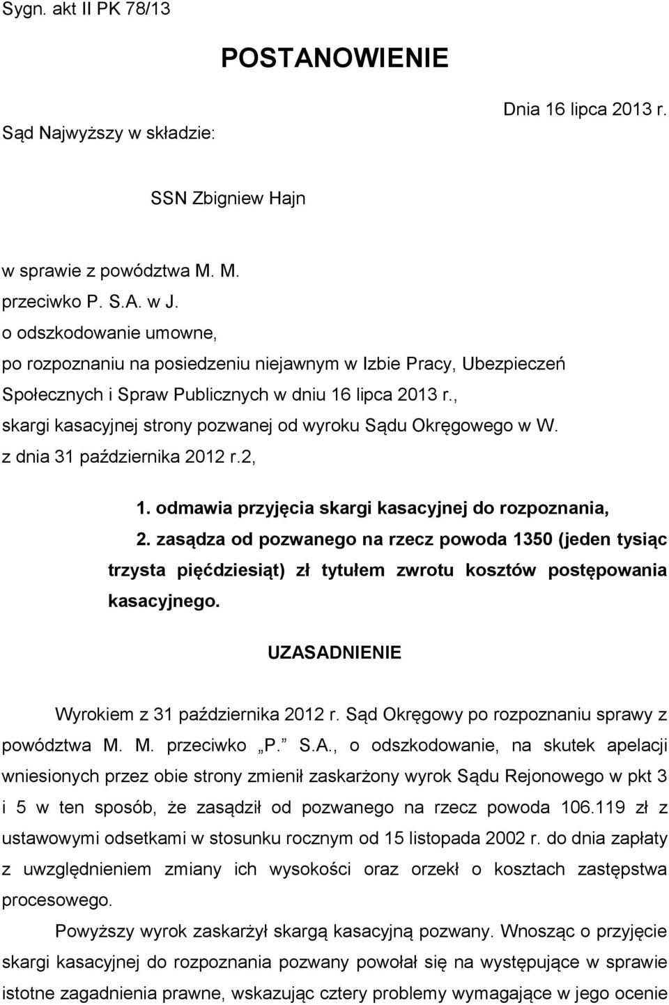 , skargi kasacyjnej strony pozwanej od wyroku Sądu Okręgowego w W. z dnia 31 października 2012 r.2, 1. odmawia przyjęcia skargi kasacyjnej do rozpoznania, 2.