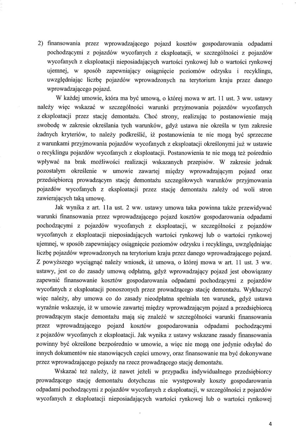 W każdej umowie, która ma być umową, o której mowa w art. 11 ust. 3 ww. ustawy należy więc wskazać w szczególno ści warunki przyjmowania pojazdów wycofanych z eksploatacji przez stacj ę demontażu.