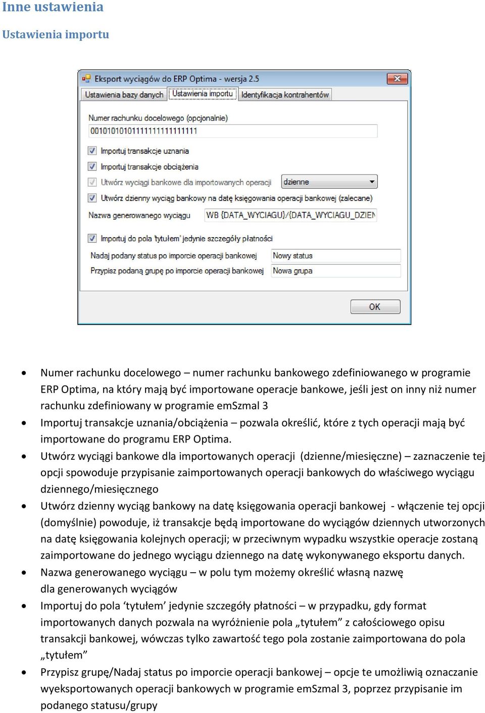 Utwórz wyciągi bankowe dla importowanych operacji (dzienne/miesięczne) zaznaczenie tej opcji spowoduje przypisanie zaimportowanych operacji bankowych do właściwego wyciągu dziennego/miesięcznego