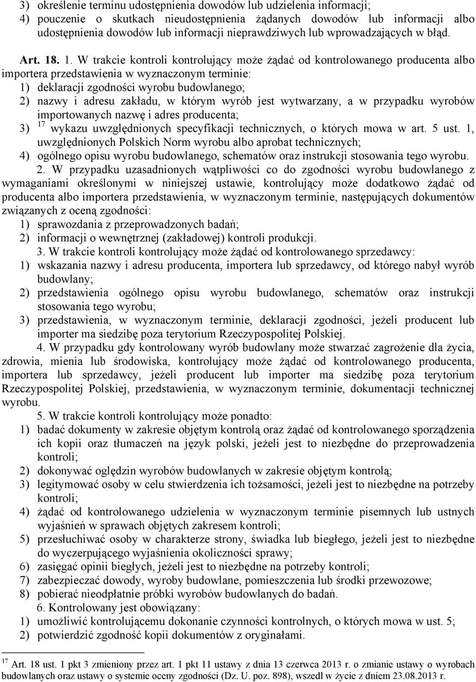 . 1. W trakcie kontroli kontrolujący może żądać od kontrolowanego producenta albo importera przedstawienia w wyznaczonym terminie: 1) deklaracji zgodności wyrobu budowlanego; 2) nazwy i adresu