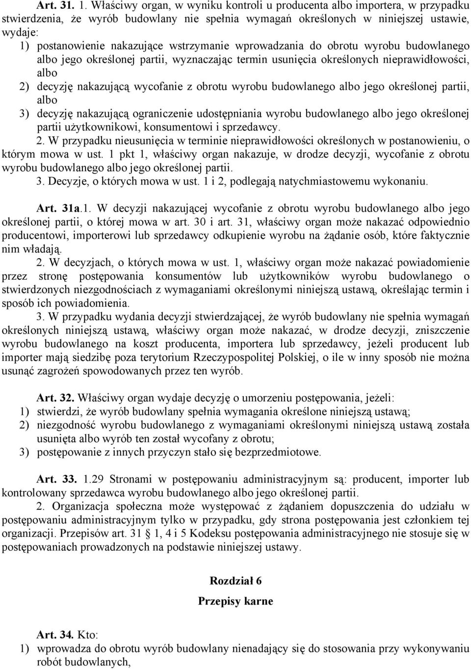 wstrzymanie wprowadzania do obrotu wyrobu budowlanego albo jego określonej partii, wyznaczając termin usunięcia określonych nieprawidłowości, albo 2) decyzję nakazującą wycofanie z obrotu wyrobu