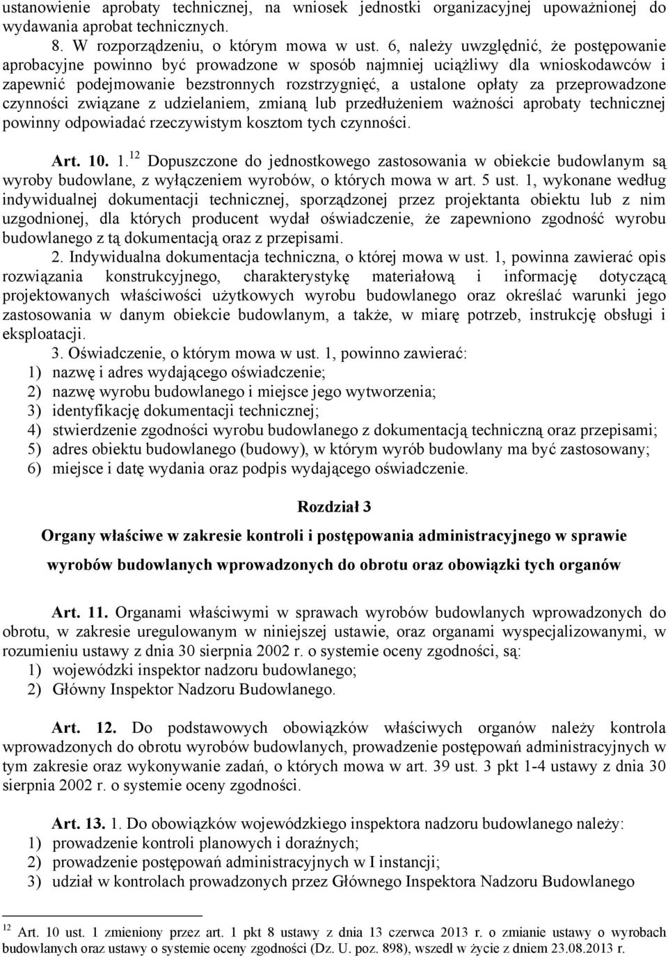 przeprowadzone czynności związane z udzielaniem, zmianą lub przedłużeniem ważności aprobaty technicznej powinny odpowiadać rzeczywistym kosztom tych czynności. Art. 10