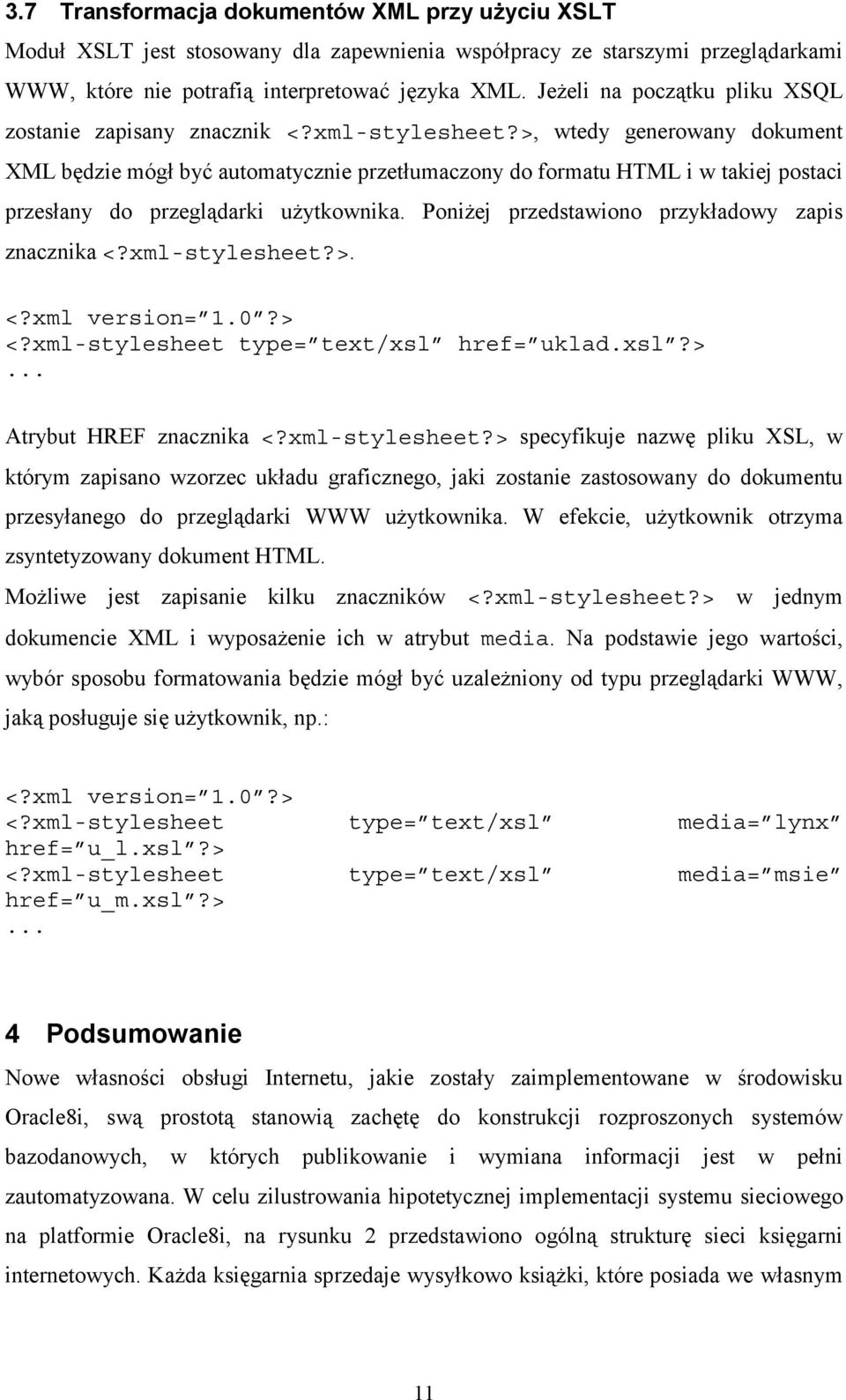 >, wtedy generowany dokument XML będzie mógł być automatycznie przetłumaczony do formatu HTML i w takiej postaci przesłany do przeglądarki użytkownika.