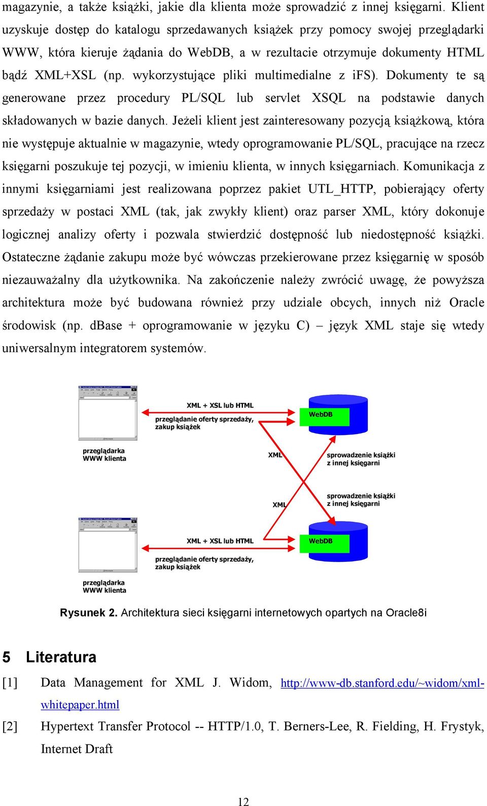 wykorzystujące pliki multimedialne z ifs). Dokumenty te są generowane przez procedury PL/SQL lub servlet XSQL na podstawie danych składowanych w bazie danych.