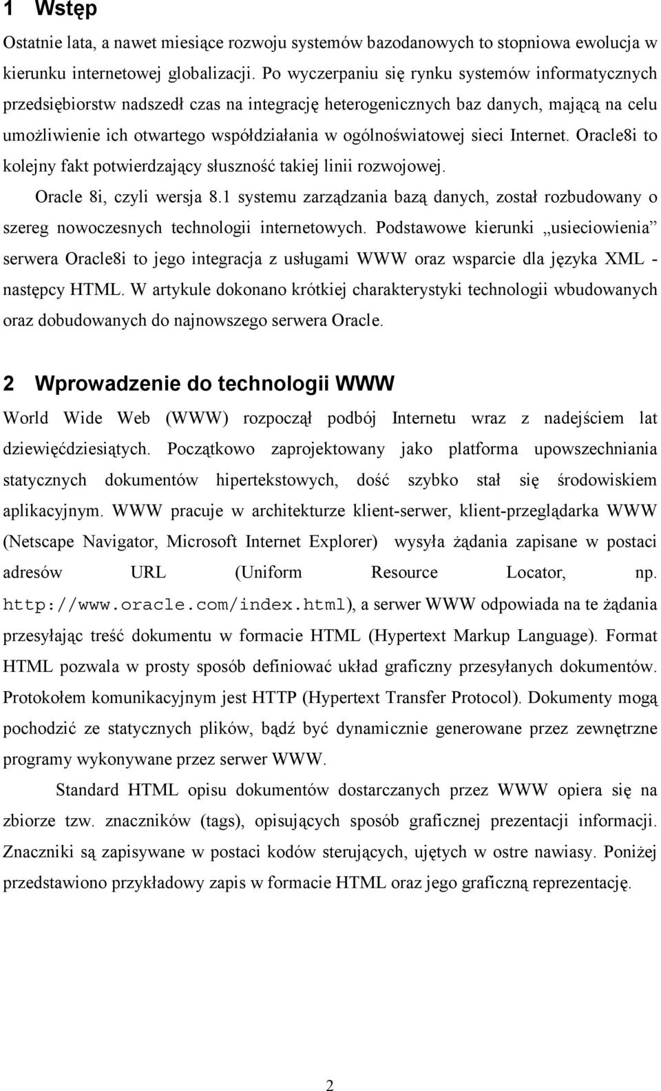 sieci Internet. Oracle8i to kolejny fakt potwierdzający słuszność takiej linii rozwojowej. Oracle 8i, czyli wersja 8.