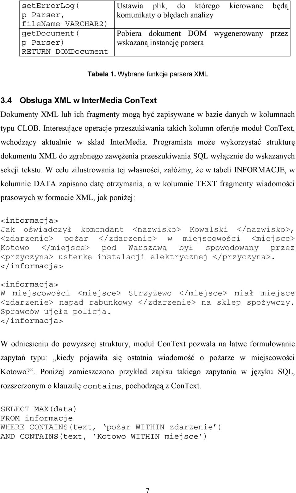 Interesujące operacje przeszukiwania takich kolumn oferuje moduł ConText, wchodzący aktualnie w skład InterMedia.