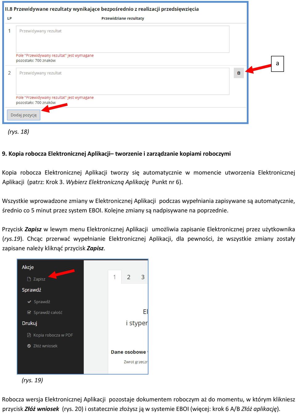 Krok 3. Wybierz Elektroniczną Aplikację Punkt nr 6). Wszystkie wprowadzone zmiany w Elektronicznej Aplikacji podczas wypełniania zapisywane są automatycznie, średnio co 5 minut przez system EBOI.