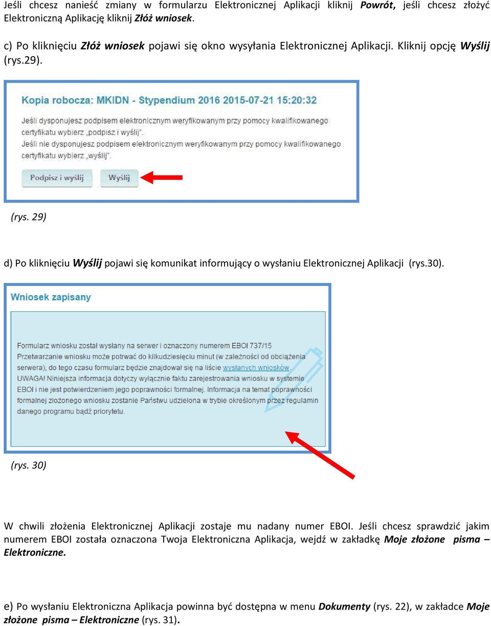 29). (rys. 29) d) Po kliknięciu Wyślij pojawi się komunikat informujący o wysłaniu Elektronicznej Aplikacji (rys.30). (rys. 30) W chwili złożenia Elektronicznej Aplikacji zostaje mu nadany numer EBOI.