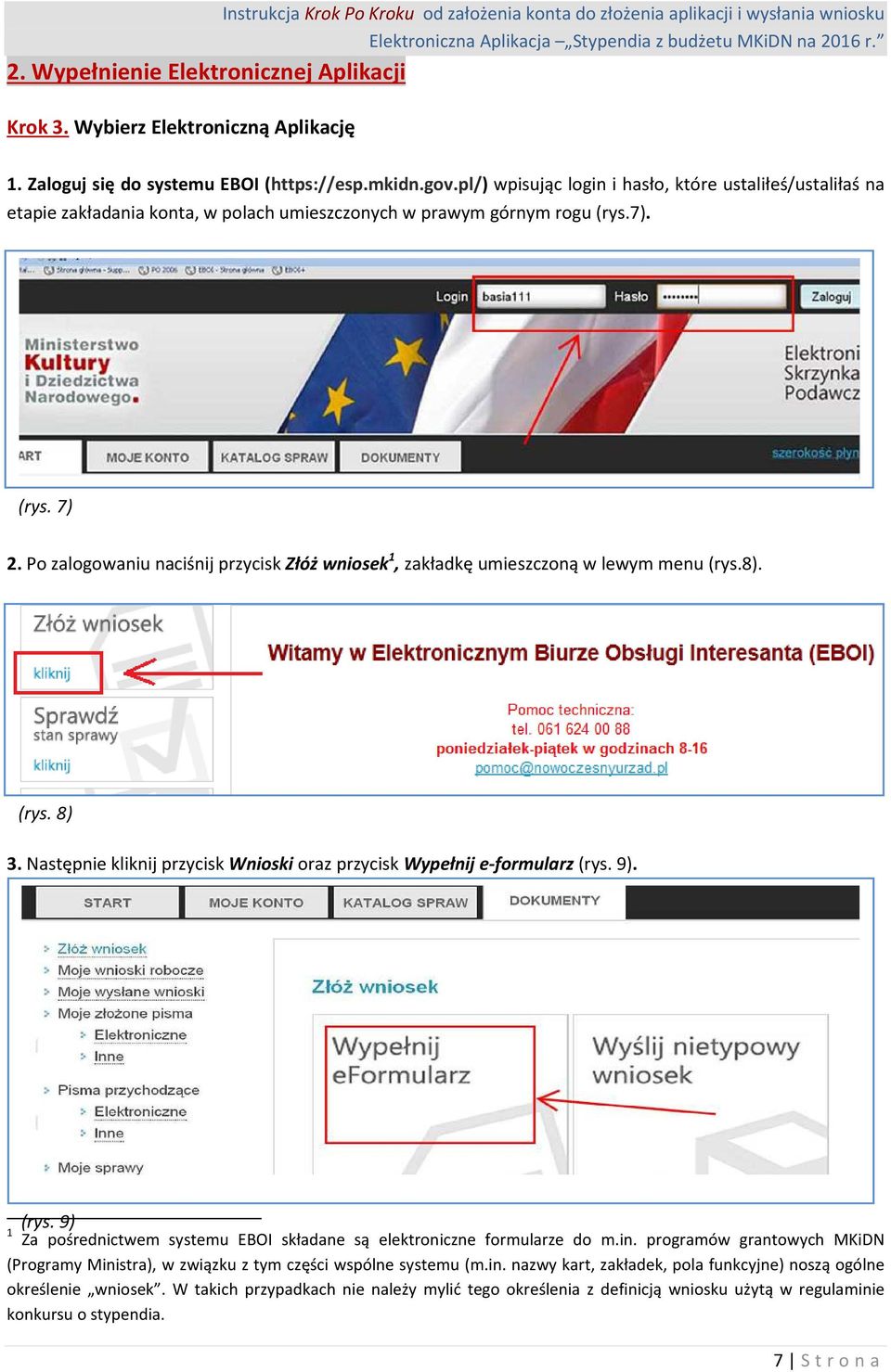 Po zalogowaniu naciśnij przycisk Złóż wniosek 1, zakładkę umieszczoną w lewym menu (rys.8). (rys. 8) 3. Następnie kliknij przycisk Wnioski oraz przycisk Wypełnij e-formularz (rys. 9). (rys. 9) 1 Za pośrednictwem systemu EBOI składane są elektroniczne formularze do m.