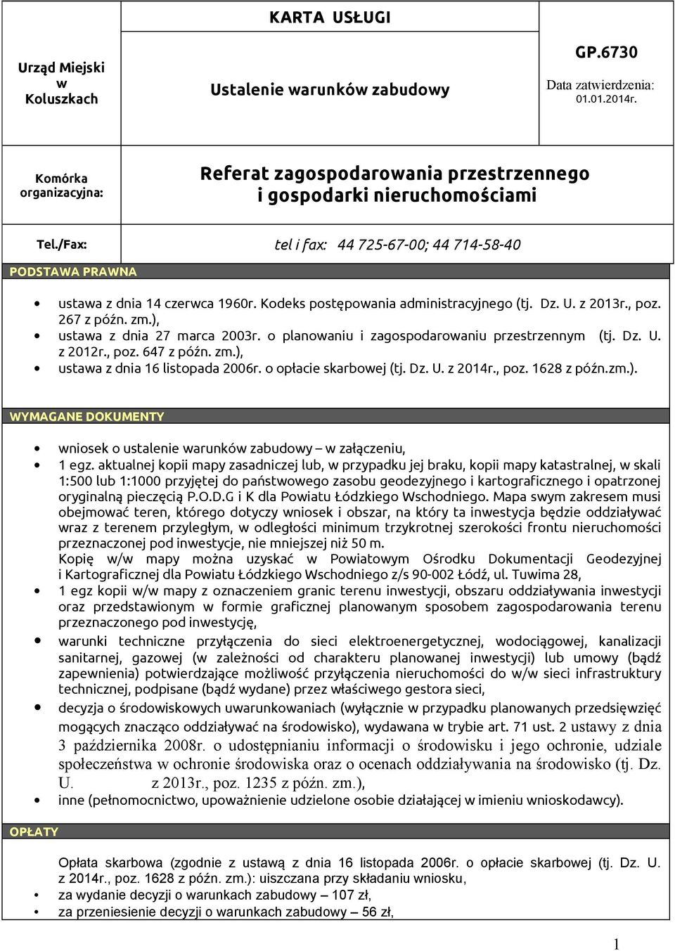 Kodeks postępowania administracyjnego (tj. Dz. U. z 2013r., poz. 267 z późn. zm.), ustawa z dnia 27 marca 2003r. o planowaniu i zagospodarowaniu przestrzennym (tj. Dz. U. z 2012r., poz. 647 z późn.