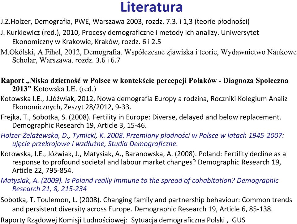 7 Raport Niska dzietność w Polsce w kontekście percepcji Polaków - Diagnoza Społeczna 2013 Kotowska I.E. (red.) Kotowska I.E., J.