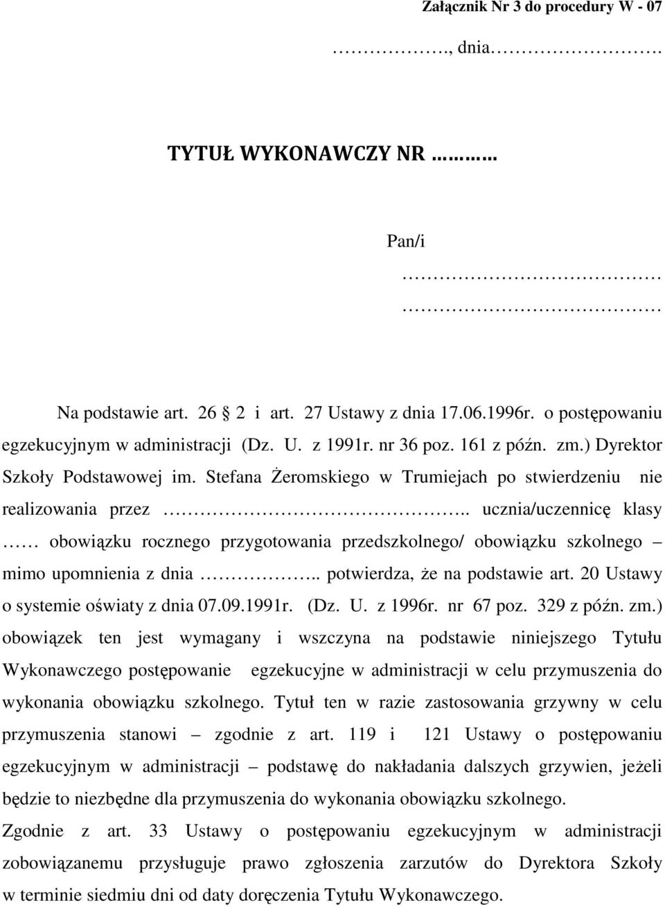 . ucznia/uczennicę klasy obowiązku rocznego przygotowania przedszkolnego/ obowiązku szkolnego mimo upomnienia z dnia.. potwierdza, Ŝe na podstawie art. 20 Ustawy o systemie oświaty z dnia 07.09.1991r.