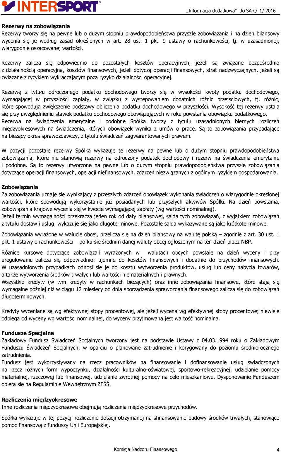 Rezerwy zalicza się odpowiednio do pozostałych kosztów operacyjnych, jeżeli są związane bezpośrednio z działalnością operacyjną, kosztów finansowych, jeżeli dotyczą operacji finansowych, strat