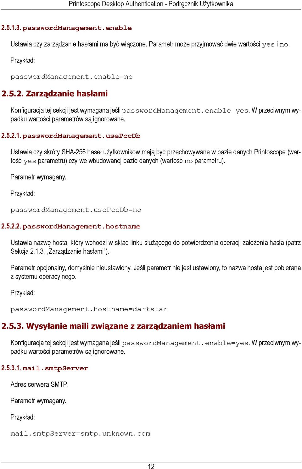 usepccdb Ustawia czy skróty SHA-256 haseł użytkowników mają być przechowywane w bazie danych Printoscope (wartość yes parametru) czy we wbudowanej bazie danych (wartość no parametru).