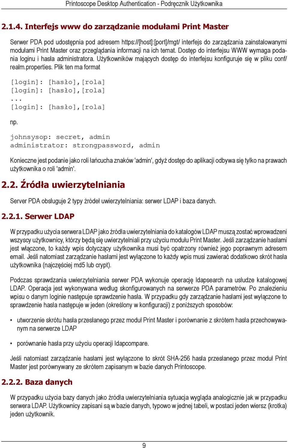 informacji na ich temat. Dostęp do interfejsu WWW wymaga podania loginu i hasła administratora. Użytkowników mających dostęp do interfejsu konfiguruje się w pliku conf/ realm.properties.