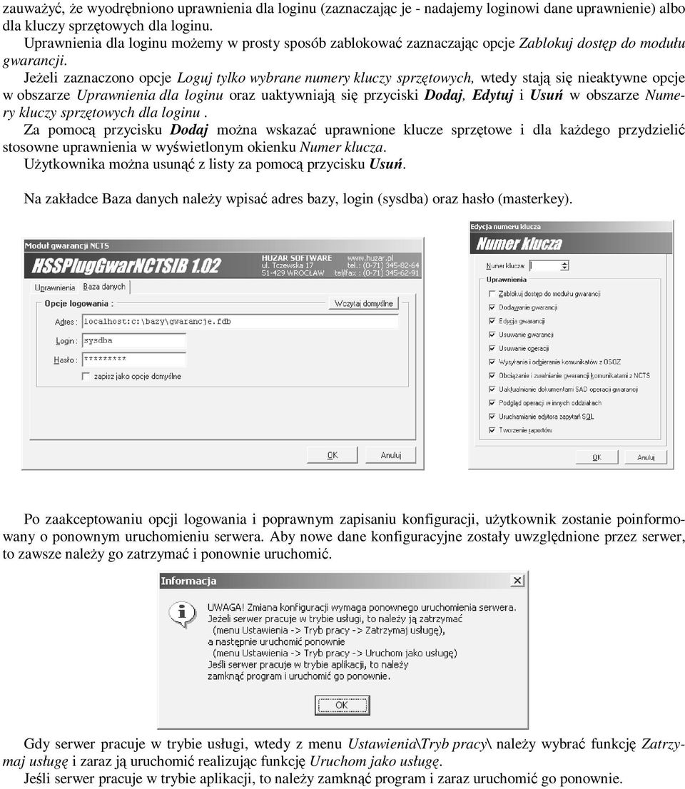 JeŜeli zaznaczono opcje Loguj tylko wybrane numery kluczy sprzętowych, wtedy stają się nieaktywne opcje w obszarze Uprawnienia dla loginu oraz uaktywniają się przyciski Dodaj, Edytuj i Usuń w