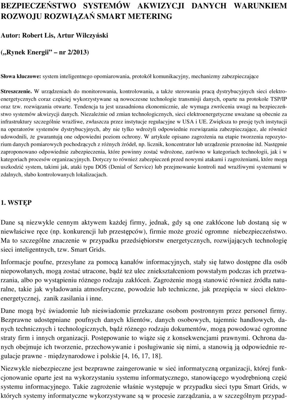 W urządzeniach do monitorowania, kontrolowania, a także sterowania pracą dystrybucyjnych sieci elektroenergetycznych coraz częściej wykorzystywane są nowoczesne technologie transmisji danych, oparte