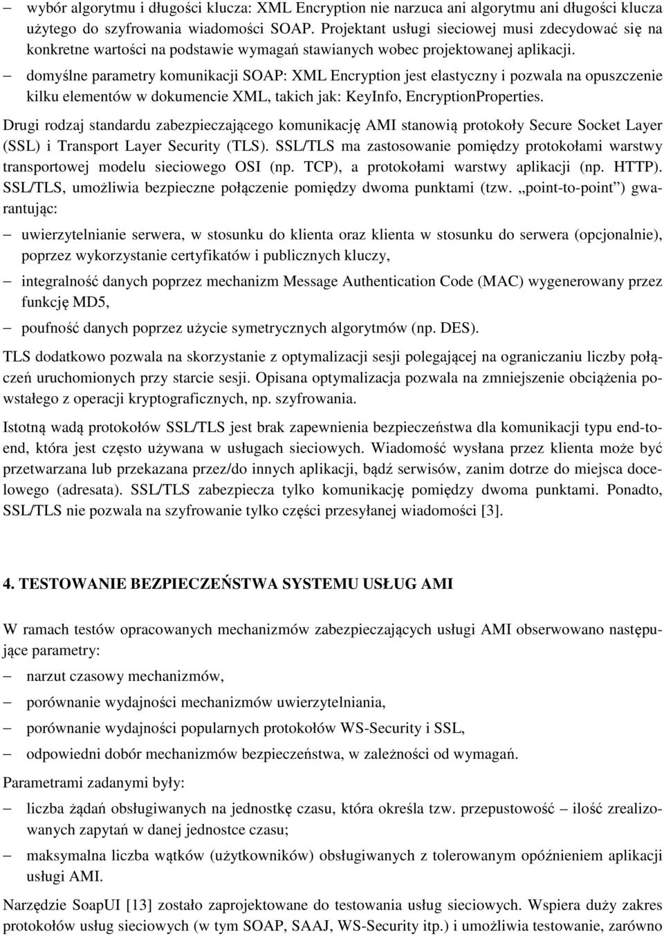 domyślne parametry komunikacji SOAP: XML Encryption jest elastyczny i pozwala na opuszczenie kilku elementów w dokumencie XML, takich jak: KeyInfo, EncryptionProperties.