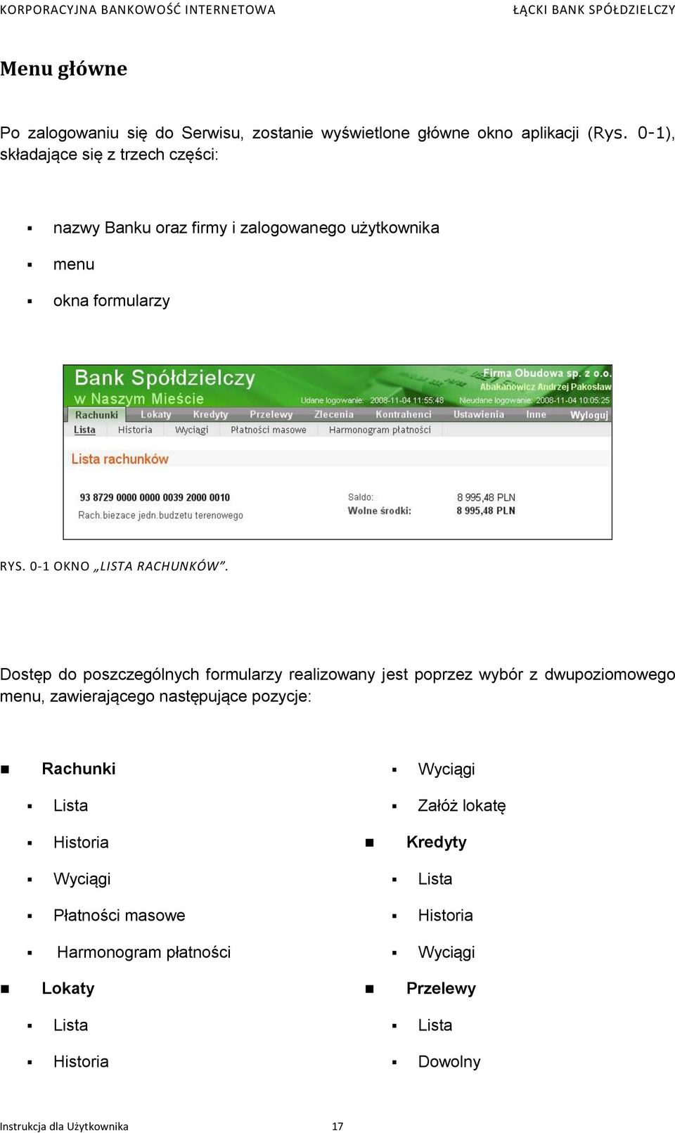 Dostęp do poszczególnych formularzy realizowany jest poprzez wybór z dwupoziomowego menu, zawierającego następujące pozycje: Rachunki