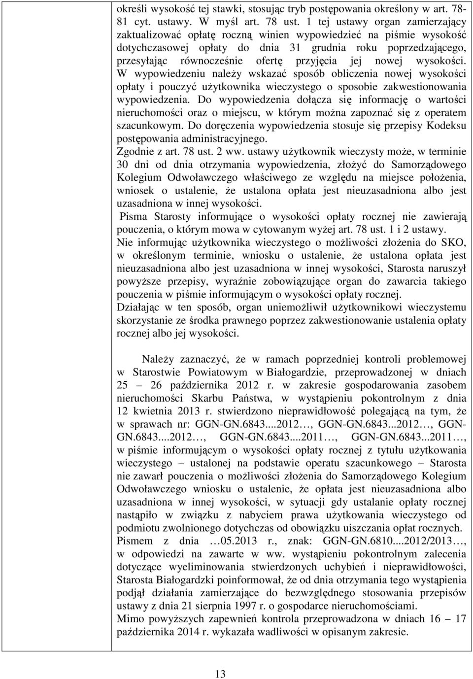 przyjęcia jej nowej wysokości. W wypowiedzeniu należy wskazać sposób obliczenia nowej wysokości opłaty i pouczyć użytkownika wieczystego o sposobie zakwestionowania wypowiedzenia.