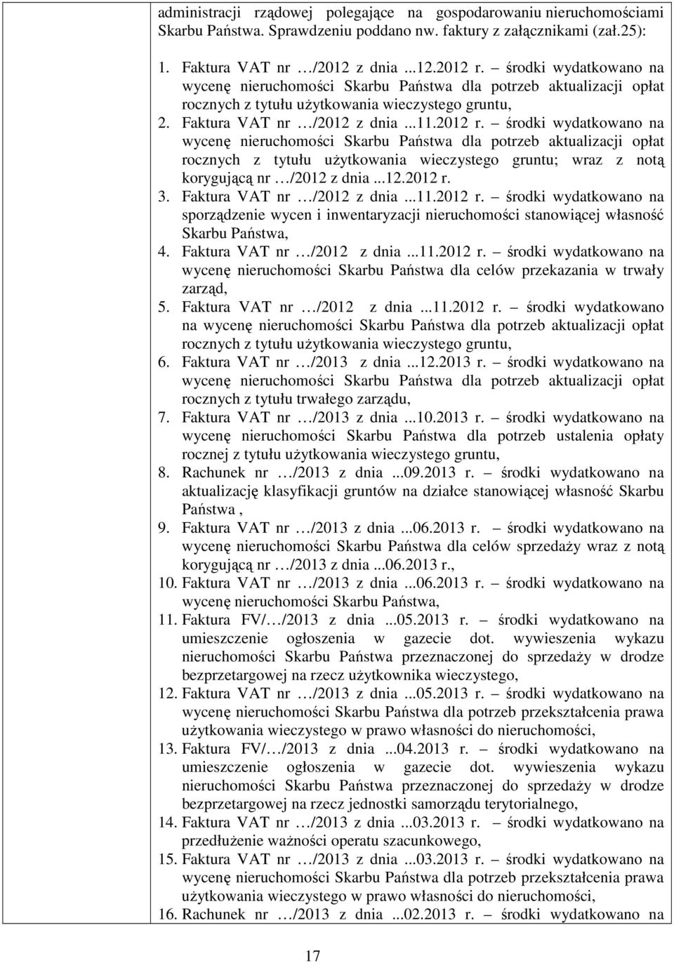 środki wydatkowano na wycenę nieruchomości Skarbu Państwa dla potrzeb aktualizacji opłat rocznych z tytułu użytkowania wieczystego gruntu; wraz z notą korygującą nr /2012 z dnia...12.2012 r. 3.