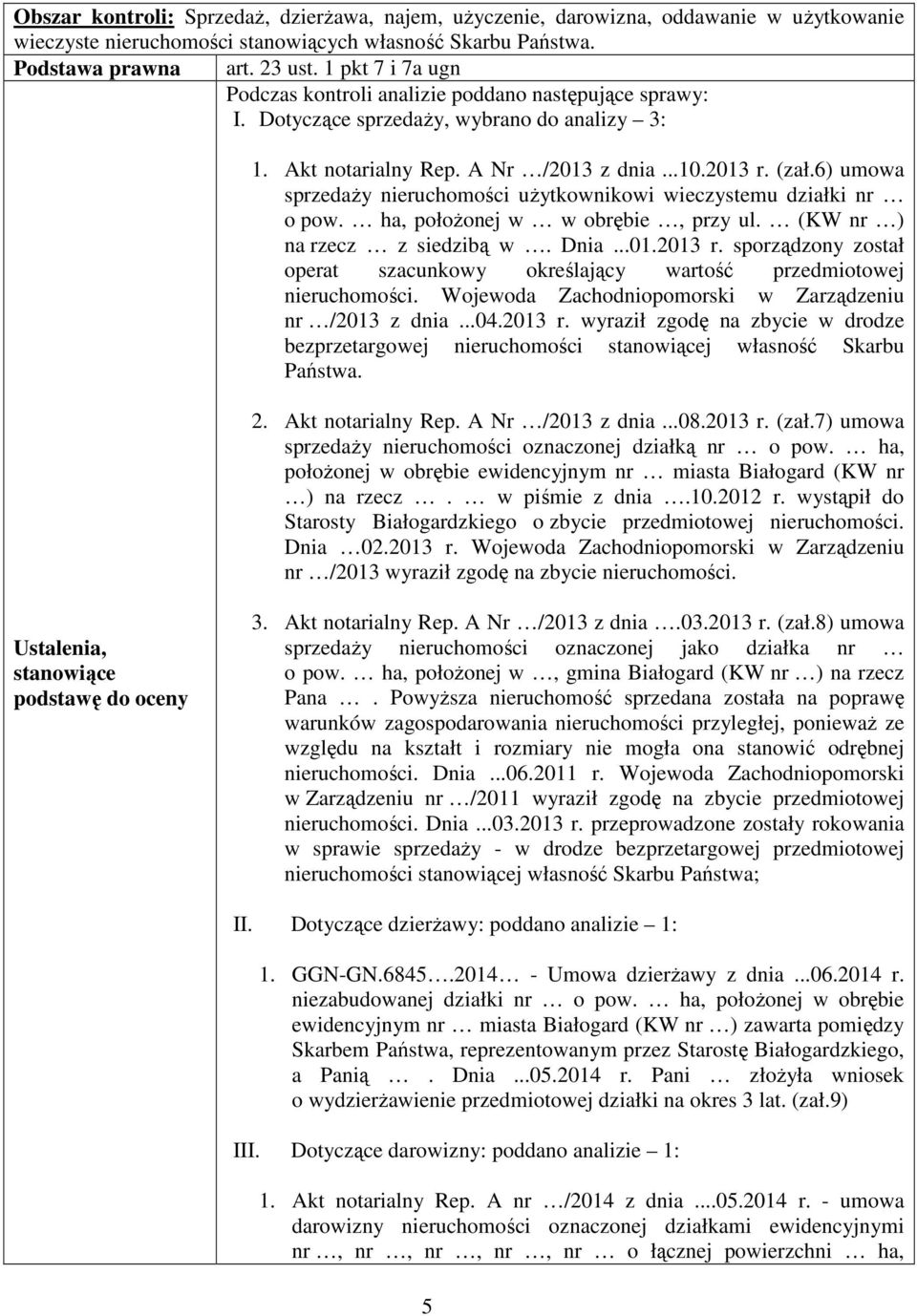 6) umowa sprzedaży nieruchomości użytkownikowi wieczystemu działki nr o pow. ha, położonej w w obrębie, przy ul. (KW nr ) na rzecz z siedzibą w. Dnia...01.2013 r.