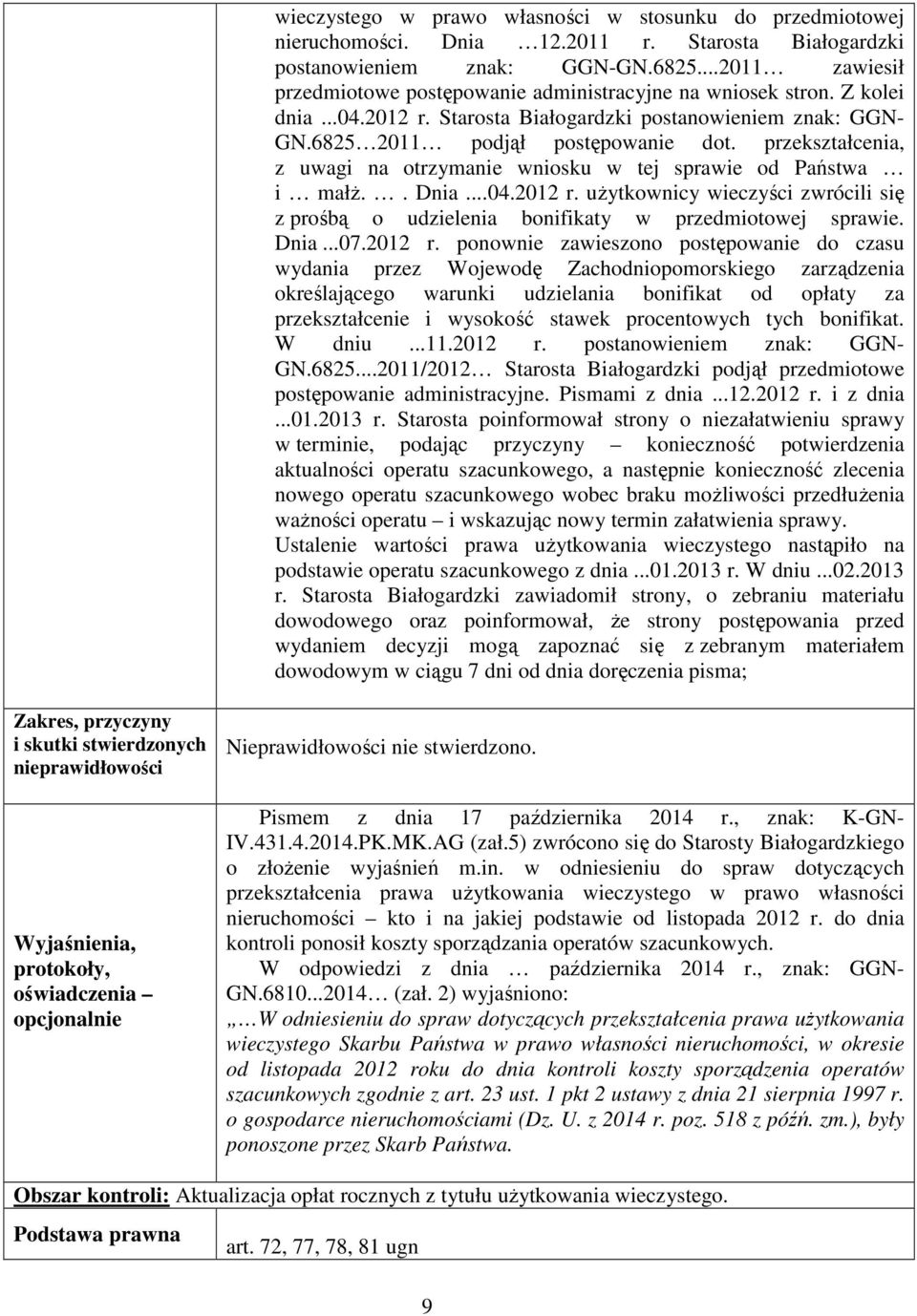 przekształcenia, z uwagi na otrzymanie wniosku w tej sprawie od Państwa i małż.. Dnia...04.2012 r. użytkownicy wieczyści zwrócili się z prośbą o udzielenia bonifikaty w przedmiotowej sprawie. Dnia...07.