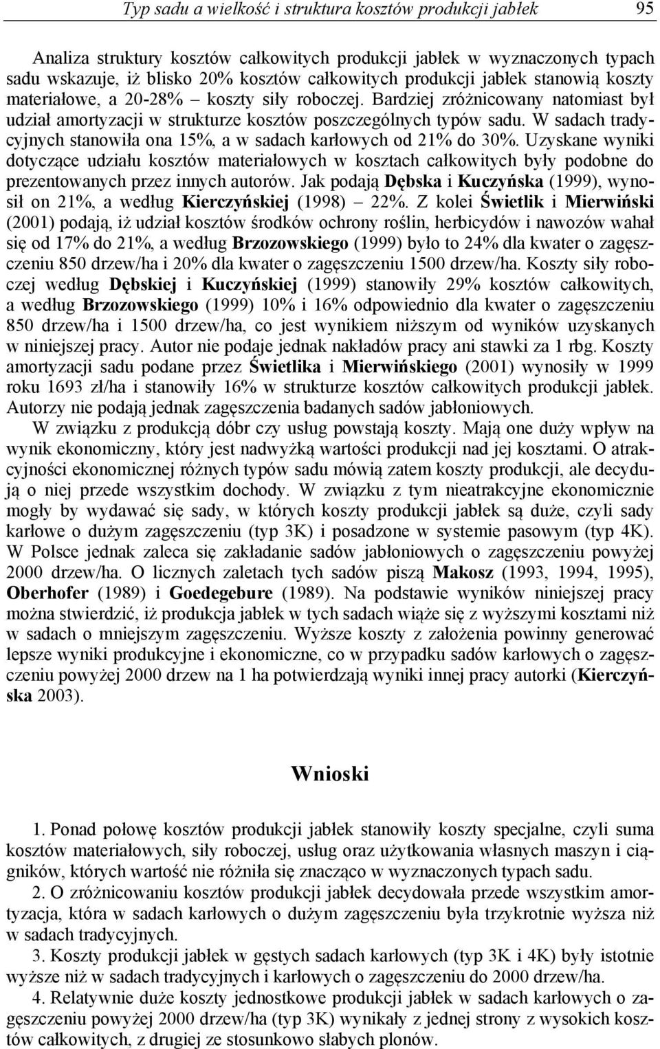 W sadach tradycyjnych stanowiła ona 15%, a w sadach karłowych od 21% do 30%.