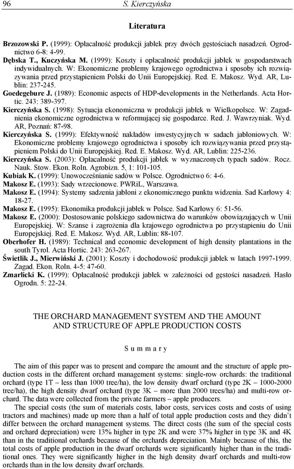 W: Ekonomiczne problemy krajowego ogrodnictwa i sposoby ich rozwiązywania przed przystąpieniem Polski do Unii Europejskiej. Red. E. Makosz. Wyd. AR, Lublin: 237-245. Goedegebure J.