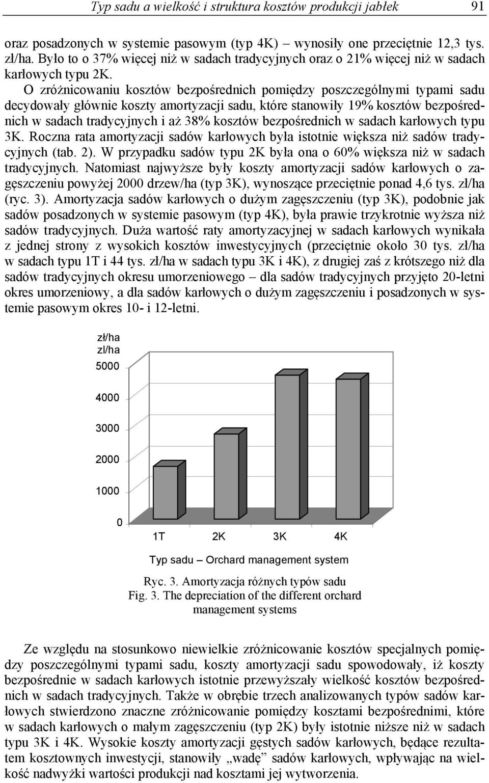 O zróżnicowaniu kosztów bezpośrednich pomiędzy poszczególnymi typami sadu decydowały głównie koszty amortyzacji sadu, które stanowiły 19% kosztów bezpośrednich w sadach tradycyjnych i aż 38% kosztów