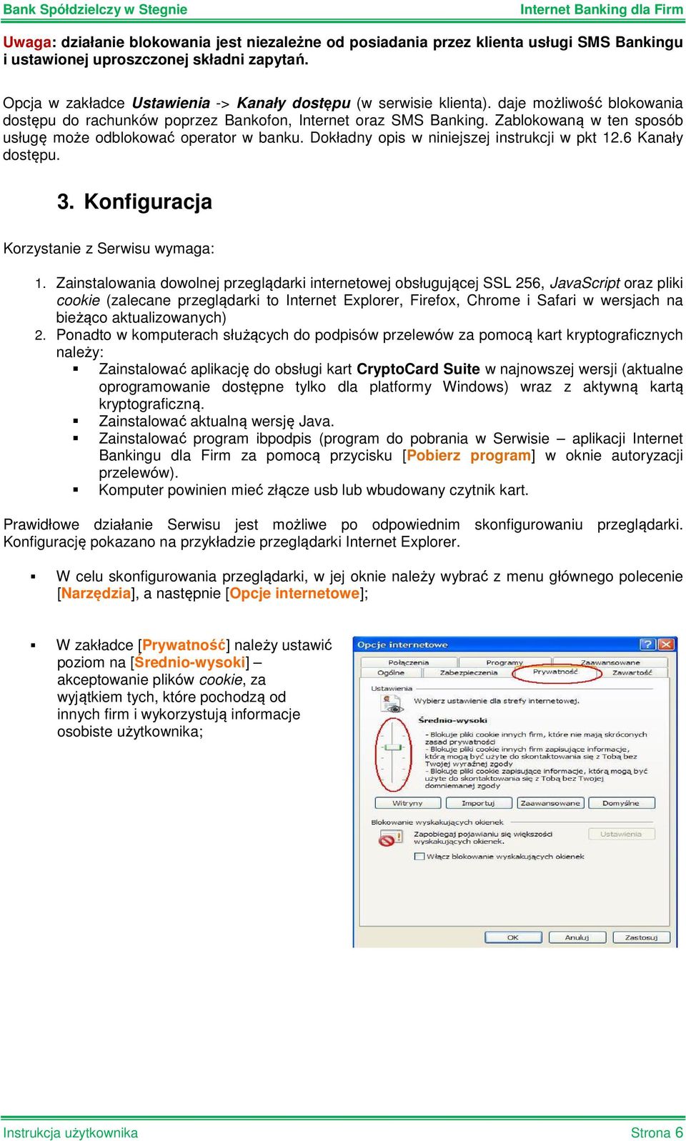 Zablokowaną w ten sposób usługę może odblokować operator w banku. Dokładny opis w niniejszej instrukcji w pkt 12.6 Kanały dostępu. 3. Konfiguracja Korzystanie z Serwisu wymaga: 1.