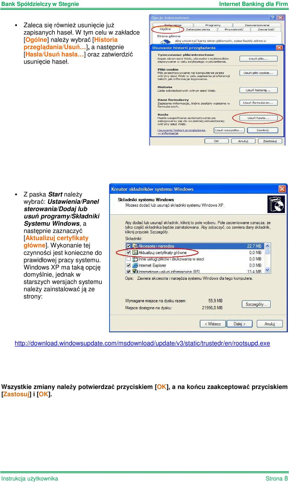 Z paska Start należy wybrać: Ustawienia/Panel sterowania/dodaj lub usuń programy/składniki Systemu Windows, a następnie zaznaczyć [Aktualizuj certyfikaty główne].