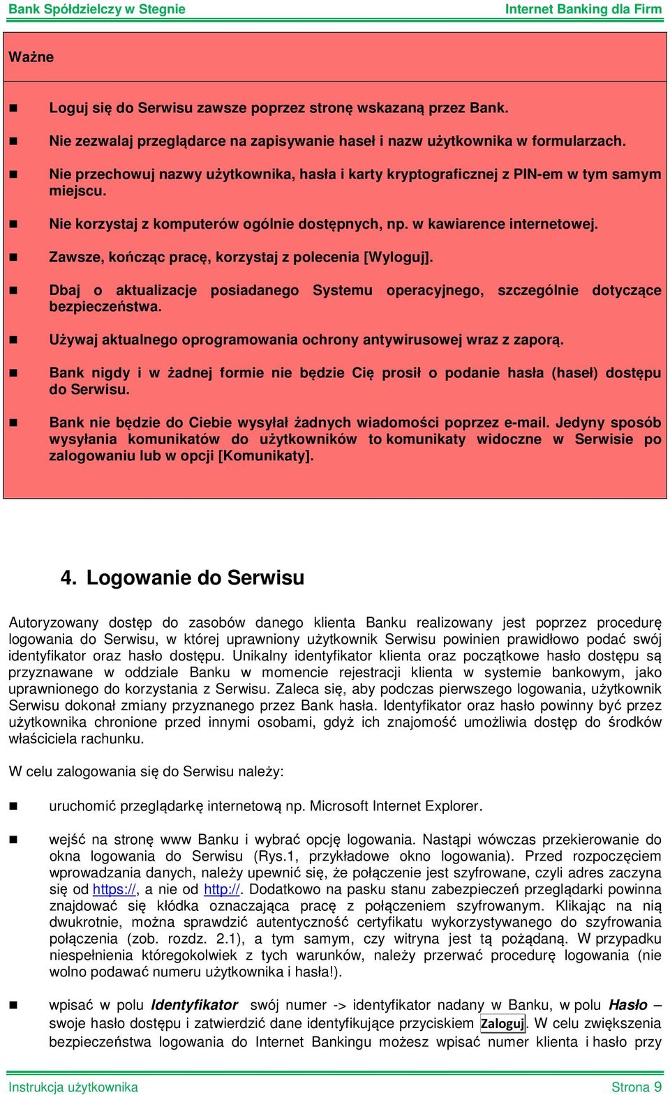 Zawsze, kończąc pracę, korzystaj z polecenia [Wyloguj]. Dbaj o aktualizacje posiadanego Systemu operacyjnego, szczególnie dotyczące bezpieczeństwa.