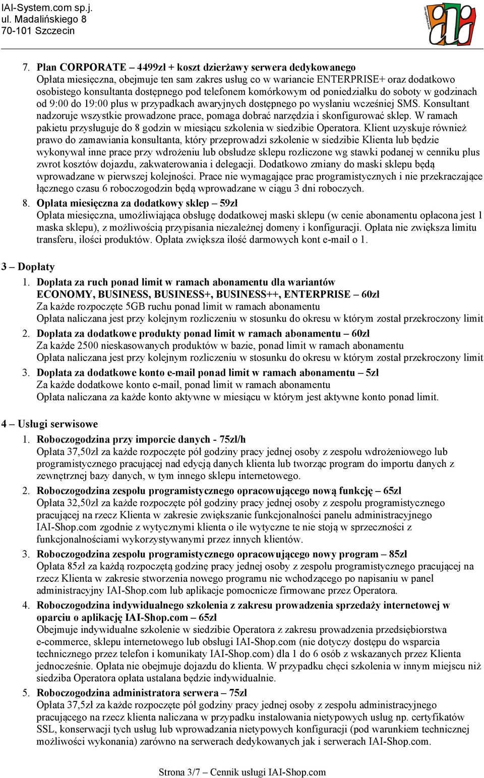 Konsultant nadzoruje wszystkie prowadzone prace, pomaga dobrać narzędzia i skonfigurować sklep. W ramach pakietu przysługuje do 8 godzin w miesiącu szkolenia w siedzibie Operatora.