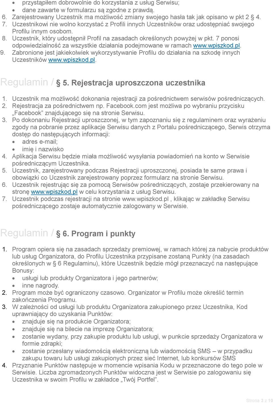 7 ponosi odpowiedzialność za wszystkie działania podejmowane w ramach www.wpiszkod.pl. 9. Zabronione jest jakiekolwiek wykorzystywanie Profilu do działania na szkodę innych Uczestników www.wpiszkod.pl. Regulamin / 5.