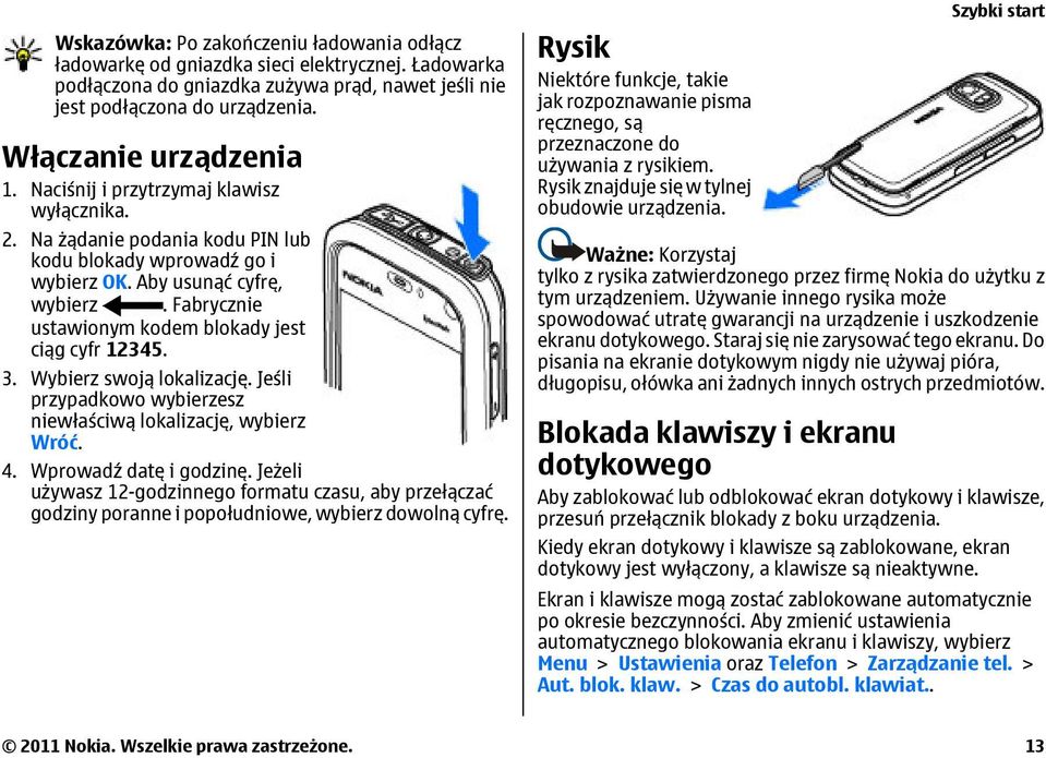 Fabrycznie ustawionym kodem blokady jest ciąg cyfr 12345. 3. Wybierz swoją lokalizację. Jeśli przypadkowo wybierzesz niewłaściwą lokalizację, wybierz Wróć. 4. Wprowadź datę i godzinę.