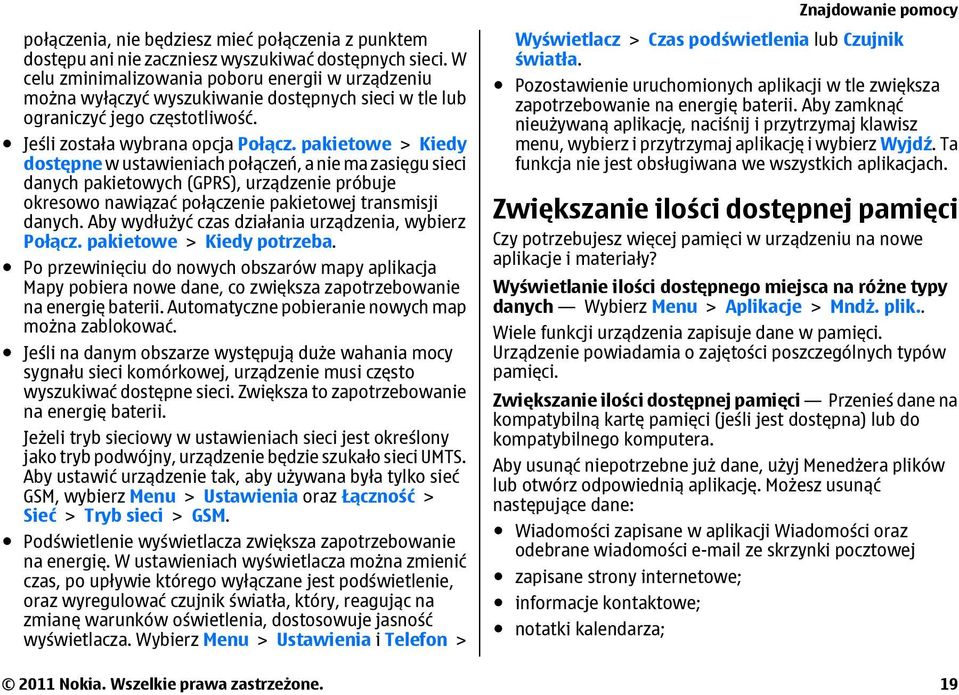 pakietowe > Kiedy dostępne w ustawieniach połączeń, a nie ma zasięgu sieci danych pakietowych (GPRS), urządzenie próbuje okresowo nawiązać połączenie pakietowej transmisji danych.