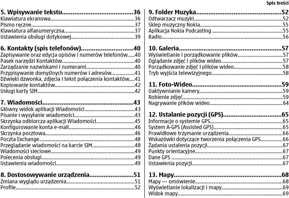 ..41 Dźwięki dzwonka, zdjęcia i tekst połączenia kontaktów...41 Kopiowanie kontaktów...42 Usługi karty SIM...42 7. Wiadomości...43 Główny widok aplikacji Wiadomości...43 Pisanie i wysyłanie wiadomości.