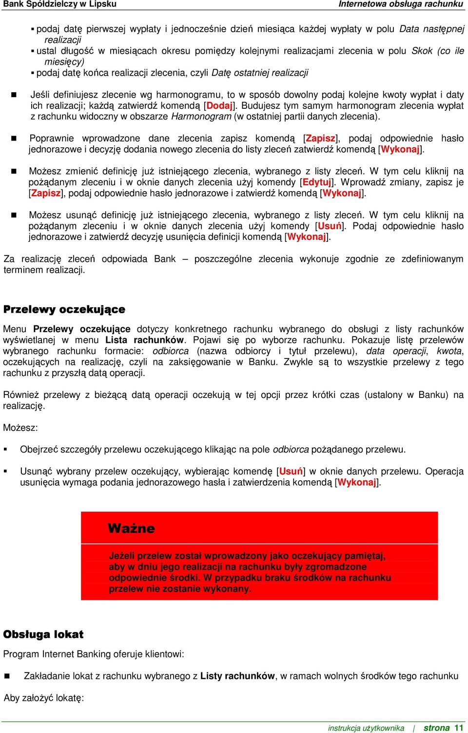 kaŝdą zatwierdź komendą [Dodaj]. Budujesz tym samym harmonogram zlecenia wypłat z rachunku widoczny w obszarze Harmonogram (w ostatniej partii danych zlecenia).