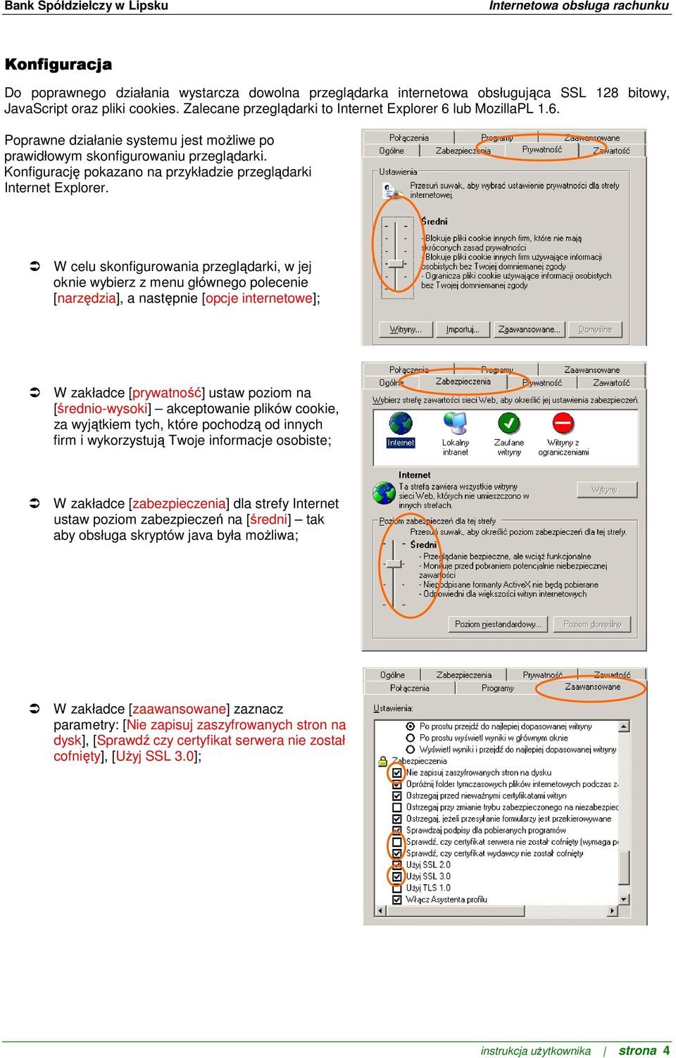 W celu skonfigurowania przeglądarki, w jej oknie wybierz z menu głównego polecenie [narzędzia], a następnie [opcje internetowe]; W zakładce [prywatność] ustaw poziom na [średnio-wysoki] akceptowanie