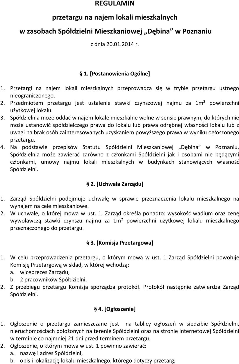 Przedmiotem przetargu jest ustalenie stawki czynszowej najmu za 1m² powierzchni użytkowej lokalu. 3.