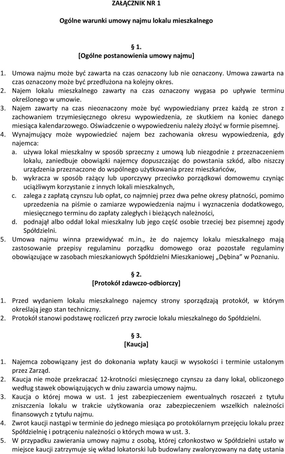 Najem zawarty na czas nieoznaczony może być wypowiedziany przez każdą ze stron z zachowaniem trzymiesięcznego okresu wypowiedzenia, ze skutkiem na koniec danego miesiąca kalendarzowego.