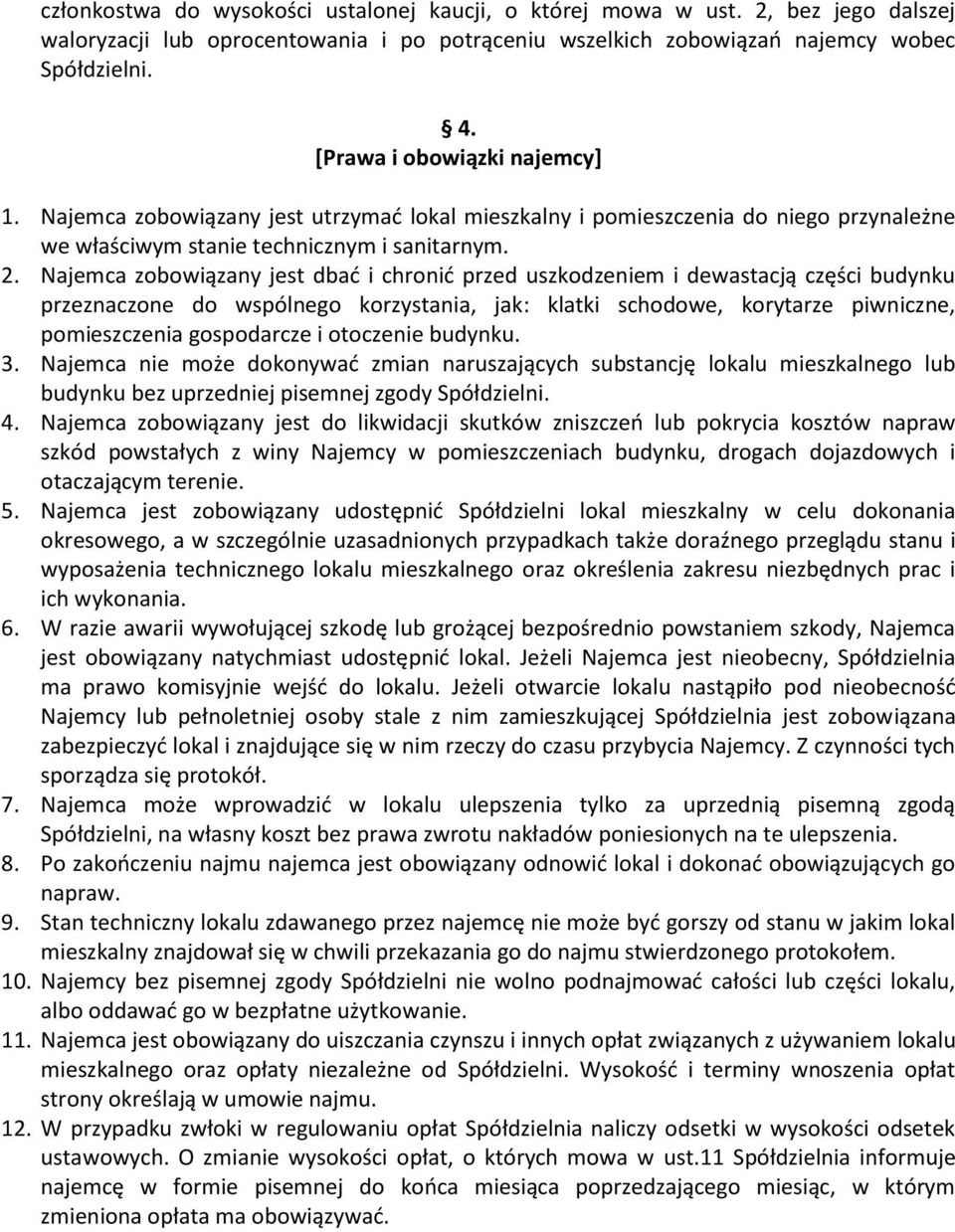 Najemca zobowiązany jest dbać i chronić przed uszkodzeniem i dewastacją części budynku przeznaczone do wspólnego korzystania, jak: klatki schodowe, korytarze piwniczne, pomieszczenia gospodarcze i