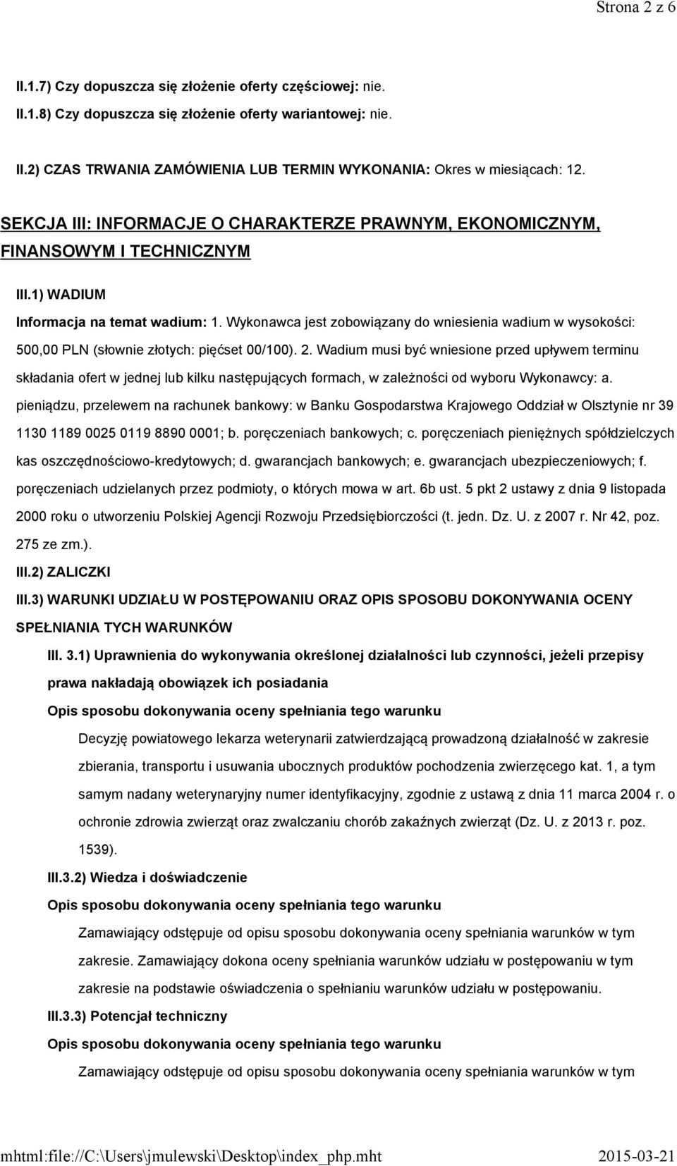 Wykonawca jest zobowiązany do wniesienia wadium w wysokości: 500,00 PLN (słownie złotych: pięćset 00/100). 2.